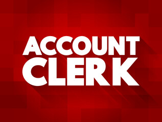 Account Clerk assist the Accounting Department with many of its administrative and clerical duties, text concept background