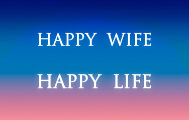 Inspirational Motivational Life Quote on Abstract Background Design. Happy wife, happy life.