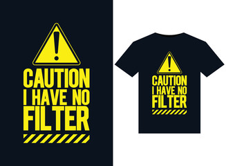 Caution I Have No Filter illustrations for print-ready T-Shirts design