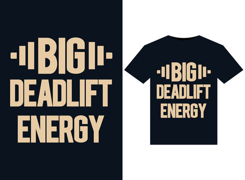 Big Deadlift Energy illustrations for print-ready T-Shirts design