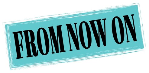 FROM NOW ON text written on blue-black stamp sign.