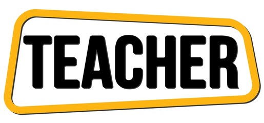 TEACHER text on yellow-black trapeze stamp sign.