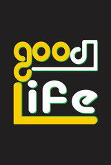 Good Life T-Shirt Design