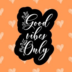 Good vibes only decorative type lettering design. Good vibes only motivational poster. Inspirational positive sign. Quote typographic illustration.