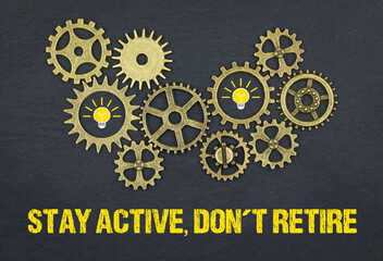 stay active, don't retire