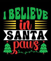 I believe in Santa paws Merry Christmas shirts Print Template, Xmas Ugly Snow Santa Clouse New Year Holiday Candy Santa Hat vector illustration for Christmas hand lettered