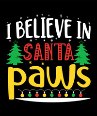 I believe in Santa paws Merry Christmas shirts Print Template, Xmas Ugly Snow Santa Clouse New Year Holiday Candy Santa Hat vector illustration for Christmas hand lettered