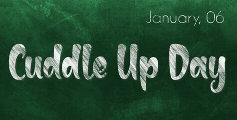 Happy Cuddle Up Day, January 06. Calendar of January Chalk Text Effect, design