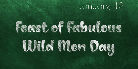 Fototapeta premium Happy Feast of Fabulous Wild Men Day, January 12. Calendar of January Chalk Text Effect, design