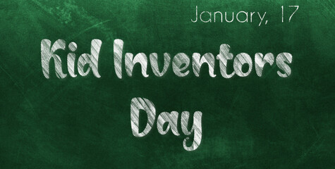 Happy Kid Inventors Day, January 17. Calendar of January Chalk Text Effect, design