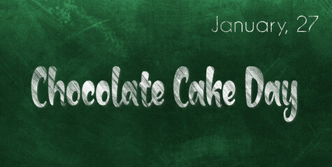 Obraz premium Happy Chocolate Cake Day, January 27. Calendar of January Chalk Text Effect, design