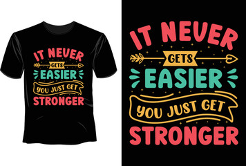 It never gets easier you just get stronger T Shirt Design