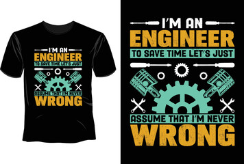 I'm an engineer to save time let's just assume that i'm never wrong T Shirt Design