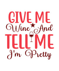 Give Me Wine And Tell Me I'm Pretty SVG Designs