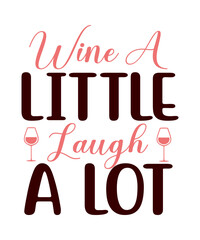 Wine A Little Laugh A Lot SVG Designs