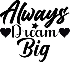 always dream big