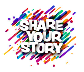 Share your story sign over colorful brush strokes background.