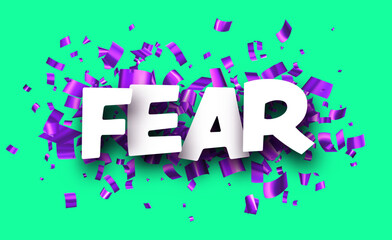 Fear sign over foil violet cut out ribbon confetti background.
