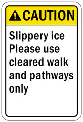 Ice warning sign and labels slippery ice please use cleared walk and pathways only