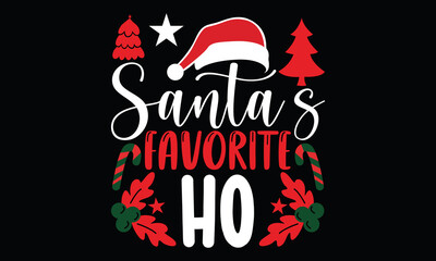 santa&rsquo;s favorite ho santas christmas holiday winter season hand drawn and greeting card t shirt design