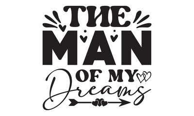 Obraz premium The man of my dreams svg, Valentines Day svg, Happy valentine`s day T shirt greeting card template with typography text and red heart and line on the background. Vector illustration, flyers