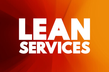 Lean Services - application of lean manufacturing production methods in the service industry, text concept background