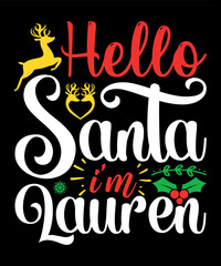 Hello Santa I'm Lauren Merry Christmas shirts Print Template, Xmas Ugly Snow Santa Clouse New Year Holiday Candy Santa Hat vector illustration for Christmas hand lettered