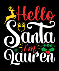 Obraz premium Hello Santa I'm Lauren Merry Christmas shirts Print Template, Xmas Ugly Snow Santa Clouse New Year Holiday Candy Santa Hat vector illustration for Christmas hand lettered
