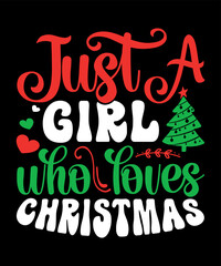 Just a girl who loves Christmas, Merry Christmas shirts Print Template, Xmas Ugly Snow Santa Clouse New Year Holiday Candy Santa Hat vector illustration for Christmas hand lettered