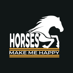 MAKE ME HAPPY HORSES, Horse t shirt design,poster, print, postcard,Coffee mug other uses