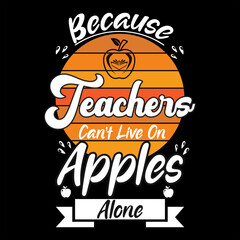 BECAUSE TEACHERS CAN'T LIVE ON APPLES ALONE