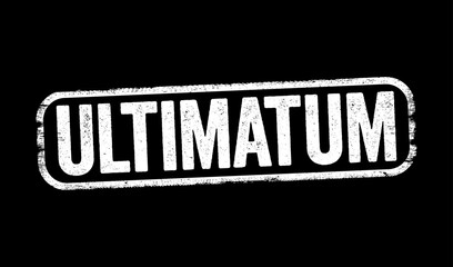 Ultimatum is a demand whose fulfillment is requested in a specified period of time and which is backed up by a threat, text stamp concept background - obrazy, fototapety, plakaty