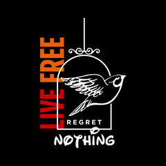 Live Free quote regret nothing with bird cage for print t shirt
