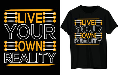 Live your reality t shirt