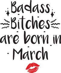 Badass bitches are born in March, Birthday SVG