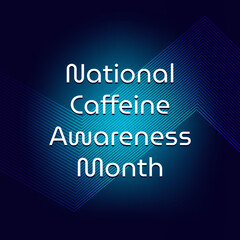 Vector illustration on the theme of 
National Caffeine Awareness Month