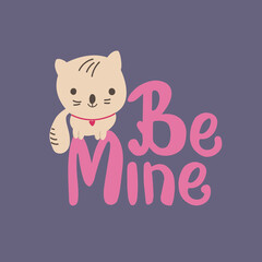 Cute kitten with hand drawn lettering Be Mine.