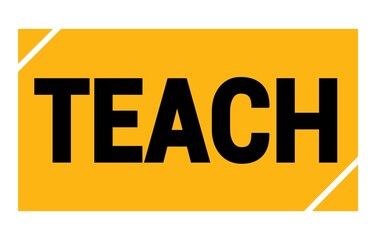 TEACH text written on yellow-black stamp sign.