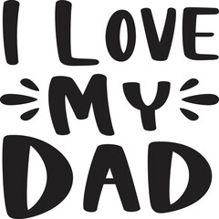 I love my dad  Father life shirt print template, Typography design for father, father's day, husband, men, boy, boss day, birthday 