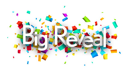 Big reveal sign with colorful cut out ribbon confetti background.