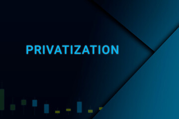 privatization  background. Illustration with privatization  logo. Financial illustration. privatization  text. Economic term. Neon letters on dark-blue background. Financial chart below.ART blur - obrazy, fototapety, plakaty