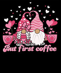But first Coffee Funny Coffee lover Valentine Day Pink Gnomes T shirt design