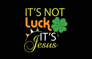 It's luck it's Jesus T shirt. Patrick's Day