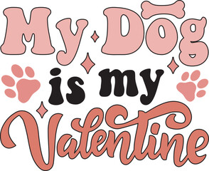 My Dog Is My Valentine -valentine's day SVG, Vector Design, valentine's day SVG File, valentine's day Shirt SVG, valentine's day mug SVG, Retro valentine's day SVG