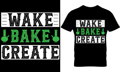 wake bake create. cannabis t-shirt Design. Typography t shirt design. weed t-shirt design. weed t shirt design. weed design. weed vector. cannabis element.