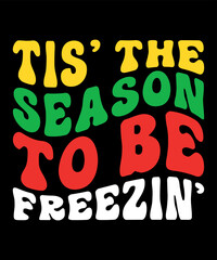 Tis the season to be freezin Merry Christmas shirts Print Template, Xmas Ugly Snow Santa Clouse New Year Holiday Candy Santa Hat vector illustration for Christmas hand lettered