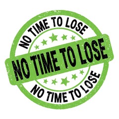 NO TIME TO LOSE text written on green-black round stamp sign.