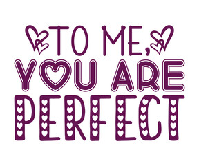 To Me, You Are Perfect SVG Design