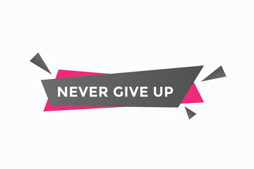 never give up button vectors.sign label speech bubble never give up
