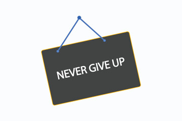 never give up button vectors.sign label speech bubble never give up
